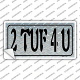 2 TUF 4 U Diamond Novelty Sticker Decal