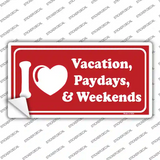 I Love Vacation Paydays Weekends Novelty Sticker Decal