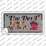 The Devil Made Me Novelty Sticker Decal