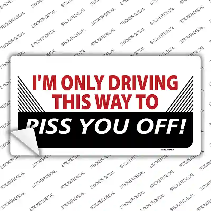Driving This Way To Piss You Off Novelty Sticker Decal