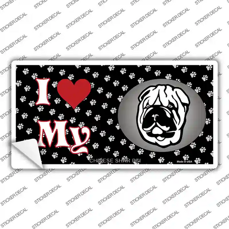 I Love My Chinese Shar Pei Novelty Sticker Decal