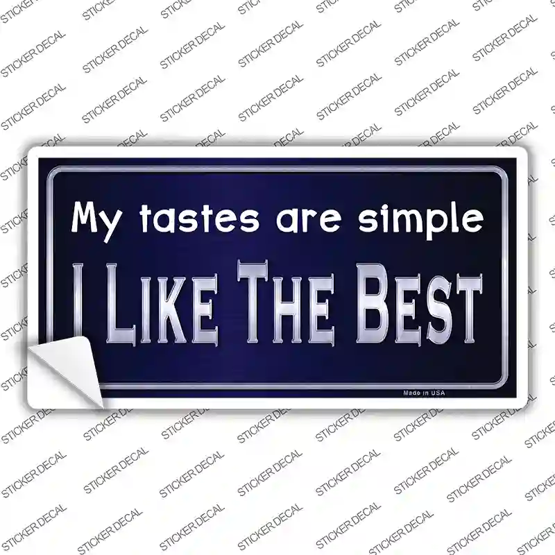 My Tastes Are Simple Novelty Sticker Decal