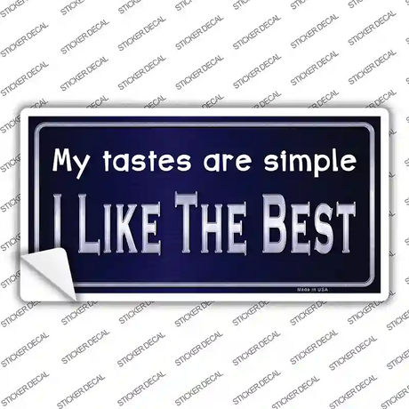 My Tastes Are Simple Novelty Sticker Decal