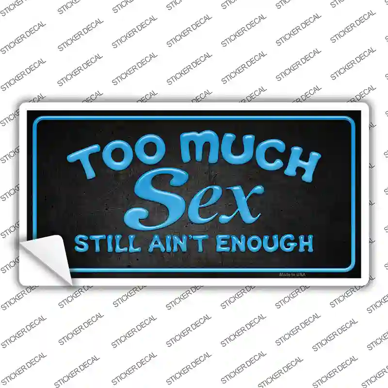 Too Much Sex Novelty Sticker Decal