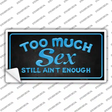 Too Much Sex Novelty Sticker Decal