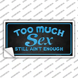 Too Much Sex Novelty Sticker Decal