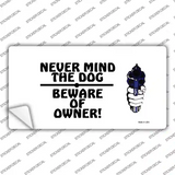 Never Mind Dog Beware Owner Novelty Sticker Decal