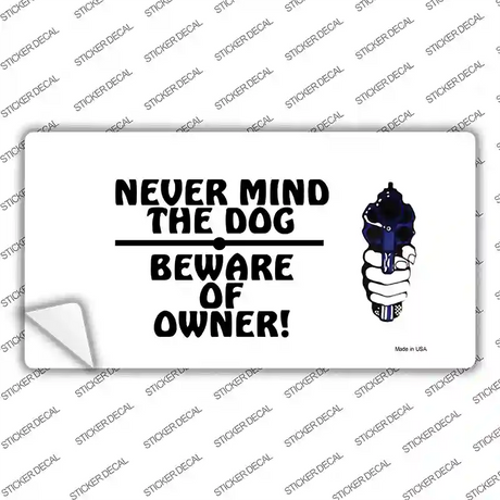 Never Mind Dog Beware Owner Novelty Sticker Decal