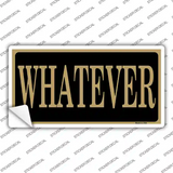 Whatever Novelty Sticker Decal