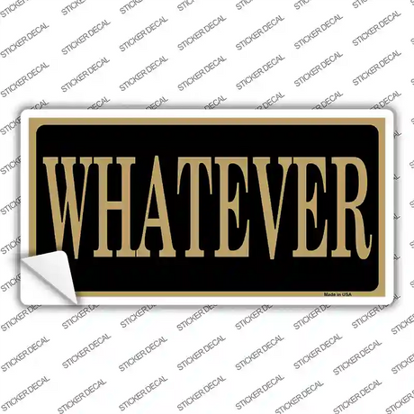 Whatever Novelty Sticker Decal