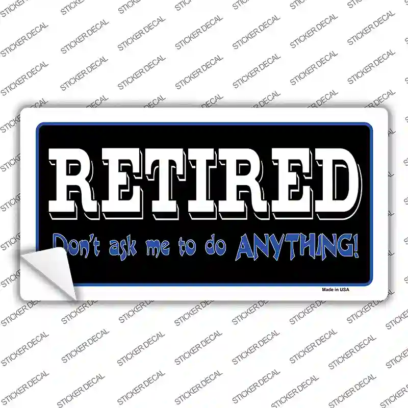 Retired Dont Ask Novelty Sticker Decal