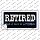Retired Dont Ask Novelty Sticker Decal