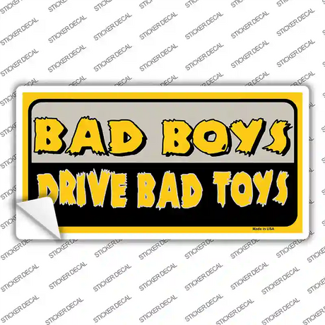 Bad Boys Drive Bad Toys Novelty Sticker Decal