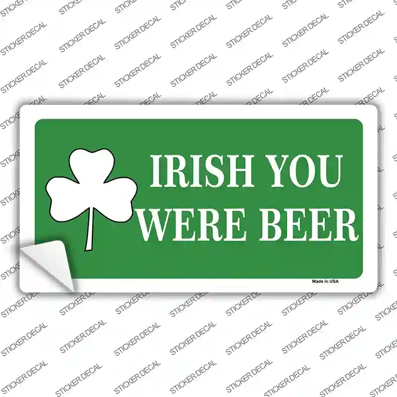 Irish You Were Beer Novelty Sticker Decal