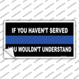 If you Havent Served Police Novelty Sticker Decal