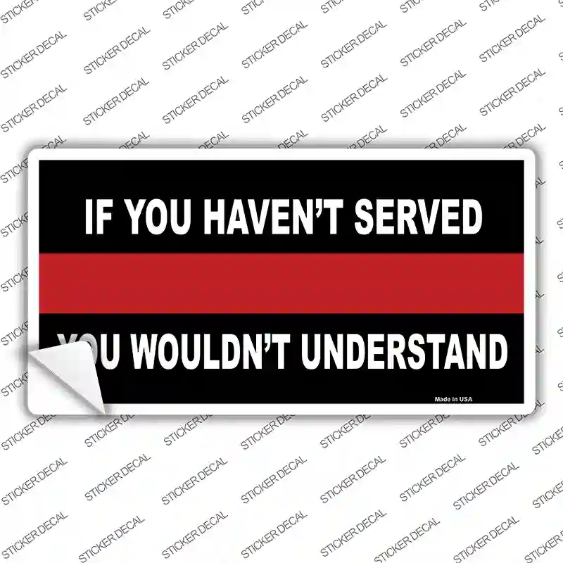 If you Havent Served Fire Novelty Sticker Decal