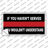 If you Havent Served Fire Novelty Sticker Decal