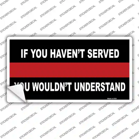 If you Havent Served Fire Novelty Sticker Decal
