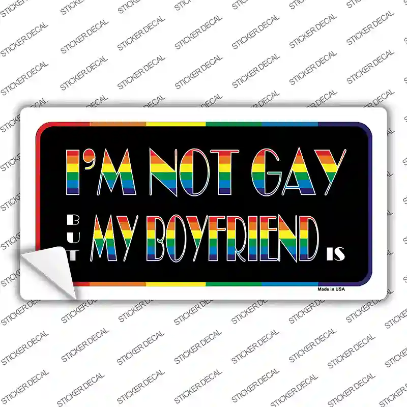Im Not Gay But My Boyfriend Is Novelty Sticker Decal
