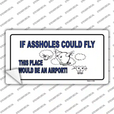 If Assholes Could Fly Novelty Sticker Decal