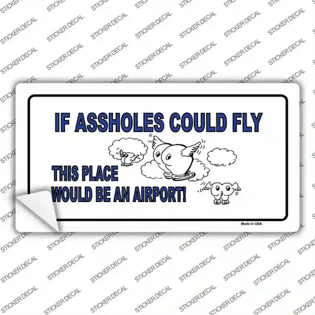 If Assholes Could Fly Novelty Sticker Decal