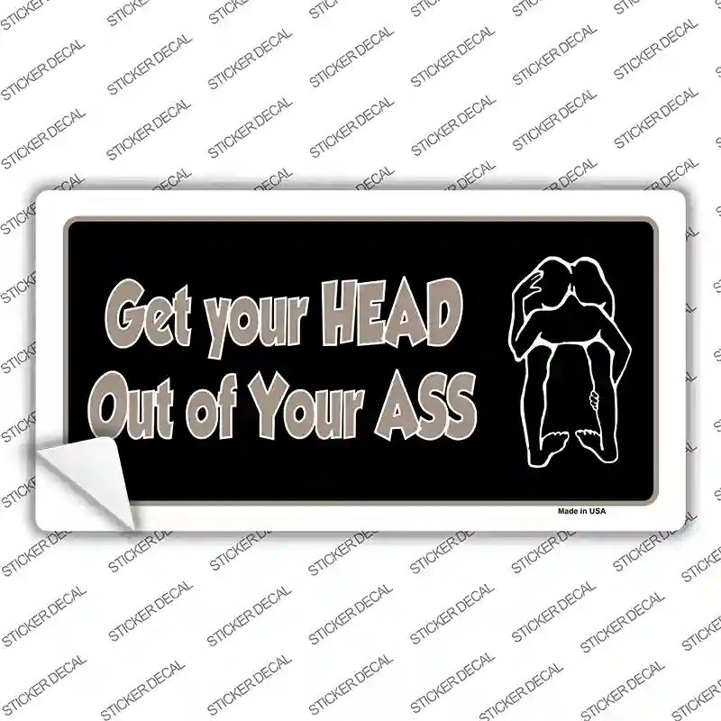 Head Out of Your Ass Novelty Sticker Decal