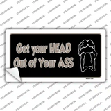 Head Out of Your Ass Novelty Sticker Decal