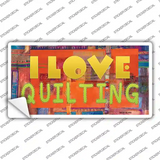 I Love Quilting Novelty Sticker Decal