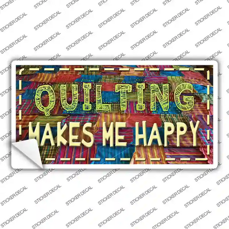 Quilting Makes Me Happy Novelty Sticker Decal