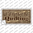 Id Rather Be Quilting Novelty Sticker Decal