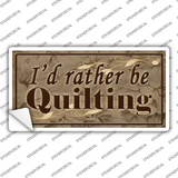 Id Rather Be Quilting Novelty Sticker Decal