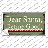 Dear Santa Define Good Novelty Sticker Decal