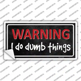 I Do Dumb Things Novelty Sticker Decal