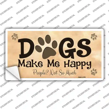 Dogs Make Me Happy Novelty Sticker Decal