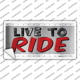 Live To Ride Novelty Sticker Decal