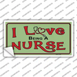 I Love Being A Nurse Novelty Sticker Decal
