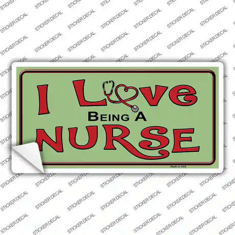 I Love Being A Nurse Novelty Sticker Decal