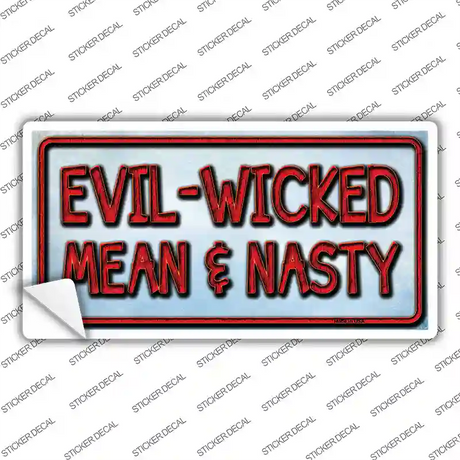Evil Wicked Mean & Nasty Novelty Sticker Decal