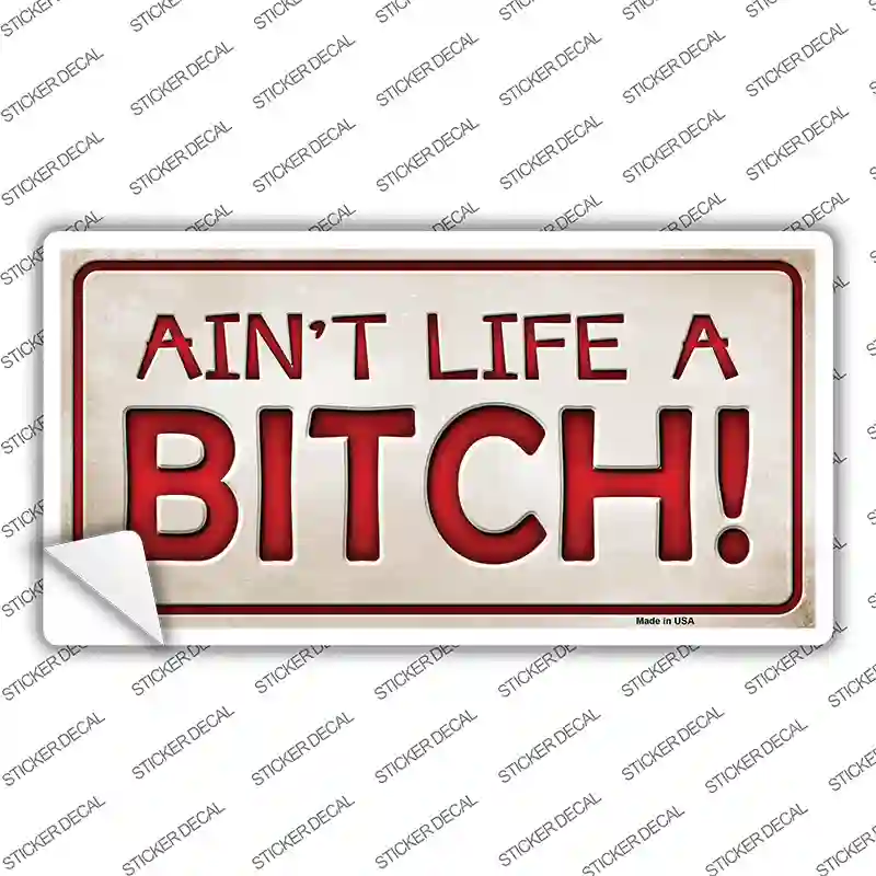 Aint Life A Bitch Novelty Sticker Decal