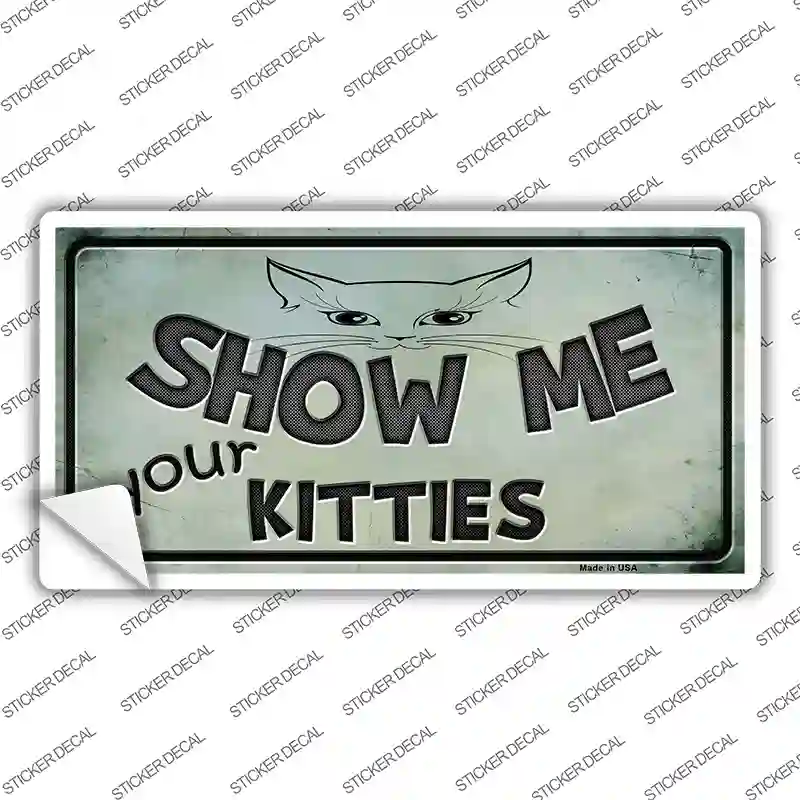 Show Me Your Kitties Novelty Sticker Decal