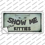 Show Me Your Kitties Novelty Sticker Decal