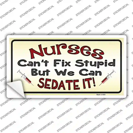 Nurses Sedate It Novelty Sticker Decal