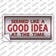 Seemed Like A Good Idea Novelty Sticker Decal