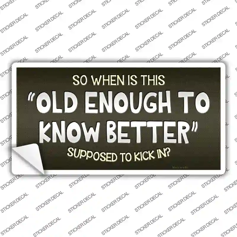 Old Enough Know Better Novelty Sticker Decal