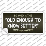 Old Enough Know Better Novelty Sticker Decal