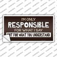 Responsible For What I Say Novelty Sticker Decal
