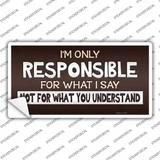 Responsible For What I Say Novelty Sticker Decal