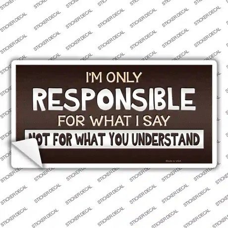 Responsible For What I Say Novelty Sticker Decal