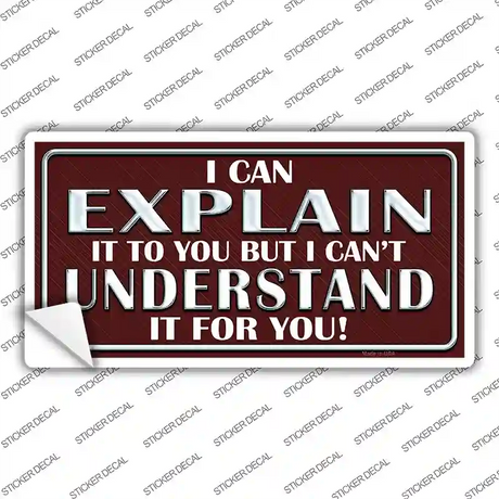 I Can Explain Novelty Sticker Decal