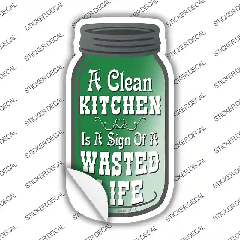 Clean Kitchen Wasted Life Novelty Mason Jar Sticker Decal